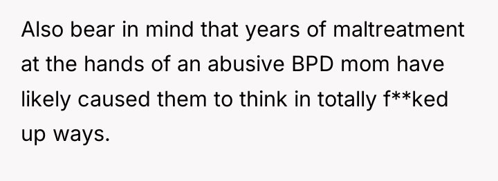Also bear in mind that years of maltreatment at the...