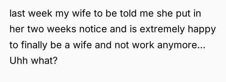 last week my wife to be told me she put...