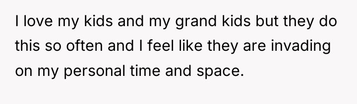 I love my kids and my grand kids but they...
