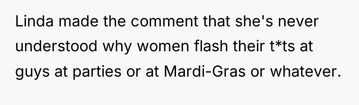 Linda made the comment that she's never understood why women...