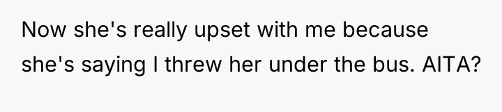 Now she's really upset with me because she's saying I...