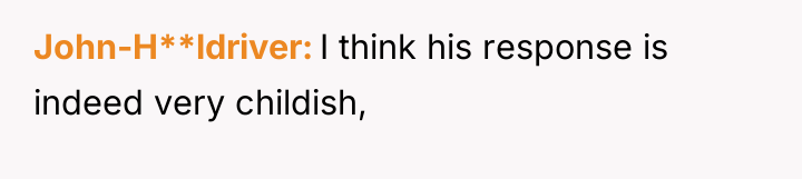 John-H**ldriver I think his response is indeed very childish,