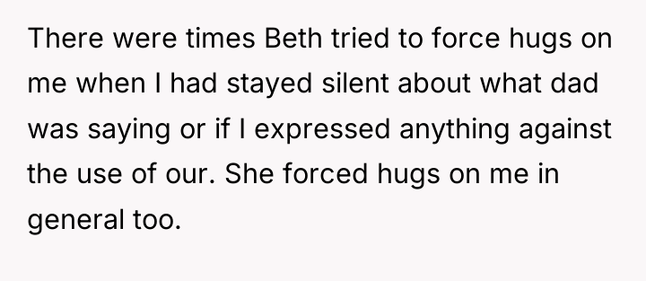 There were times Beth tried to force hugs on me...