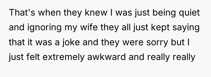 That's when they knew I was just being quiet and...