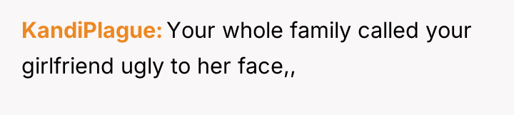 KandiPlague Your whole family called your girlfriend ugly to her...