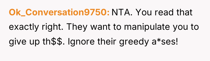 Ok_Conversation9750 NTA. You read that exactly right. They want to...