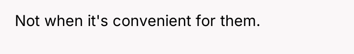 Not when it's convenient for them.