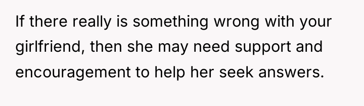 If there really is something wrong with your girlfriend, then...