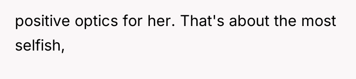 positive optics for her. That's about the most selfish,