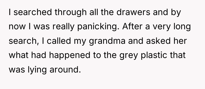 I searched through all the drawers and by now I...