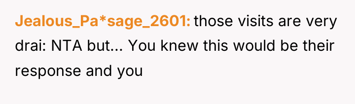 Jealous_Pa*sage_2601 those visits are very drai: NTA but... You knew...