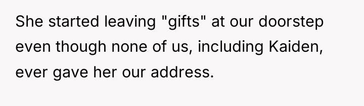 She started leaving "gifts" at our doorstep even though none...