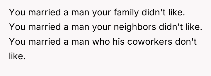 You married a man your family didn't like. You married...
