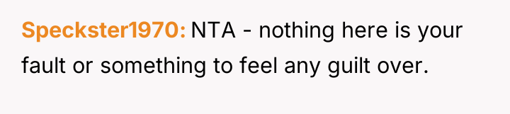 Speckster1970 NTA - nothing here is your fault or something...