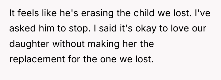 It feels like he's erasing the child we lost. I've...