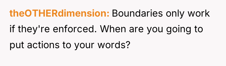theOTHERdimension Boundaries only work if they're enforced. When are you...