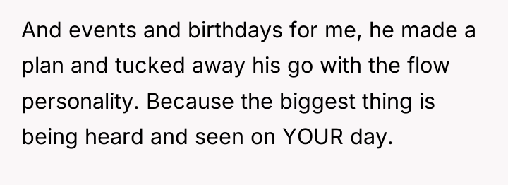 And events and birthdays for me, he made a plan...