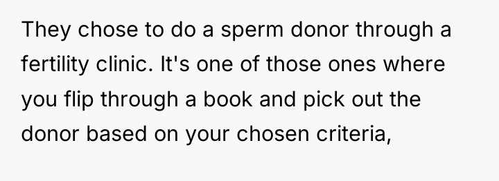 They chose to do a sperm donor through a fertility...