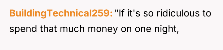 BuildingTechnical259 "If it's so ridiculous to spend that much money...