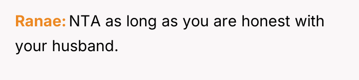 Ranae NTA as long as you are honest with your...