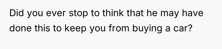 Did you ever stop to think that he may have...