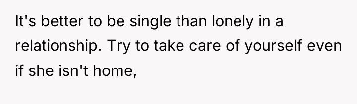 It's better to be single than lonely in a relationship....