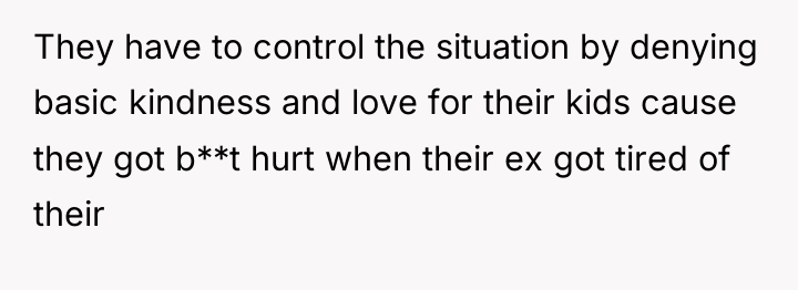 They have to control the situation by denying basic kindness...