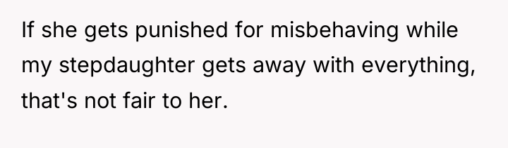 If she gets punished for misbehaving while my stepdaughter gets...