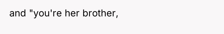 and "you're her brother,