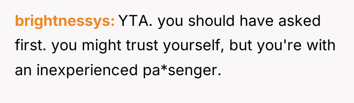 brightnessys YTA. you should have asked first. you might trust...