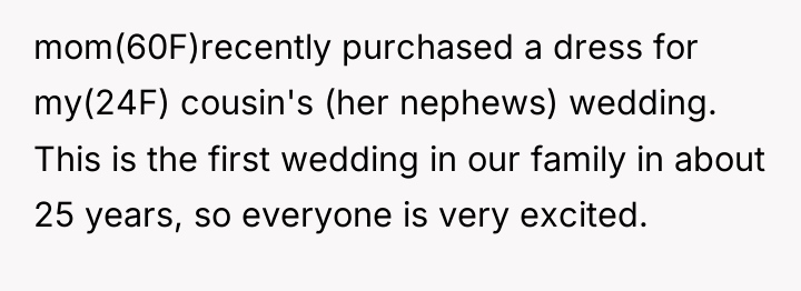mom(60F)recently purchased a dress for my(24F) cousin's (her nephews) wedding....