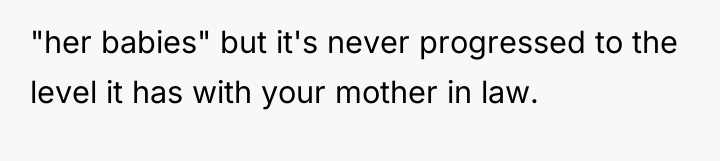 "her babies" but it's never progressed to the level it...