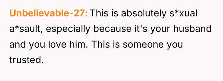Unbelievable-27 This is absolutely s*xual a*sault, especially because it's your...