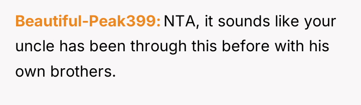 Beautiful-Peak399 NTA, it sounds like your uncle has been through...