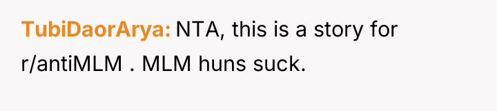 TubiDaorArya NTA, this is a story for r/antiMLM . MLM...