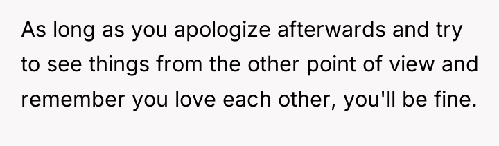 As long as you apologize afterwards and try to see...