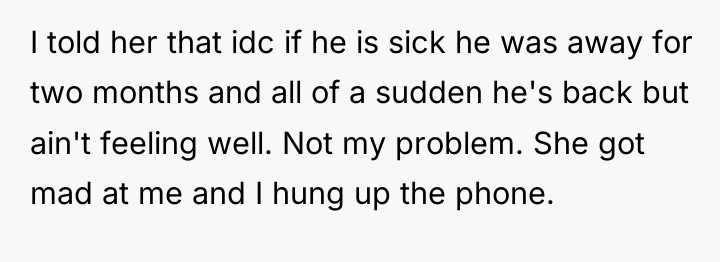 I told her that idc if he is sick he...