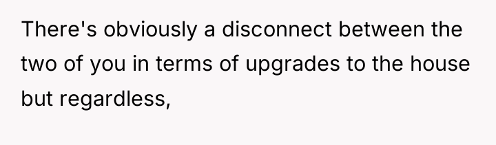 There's obviously a disconnect between the two of you in...