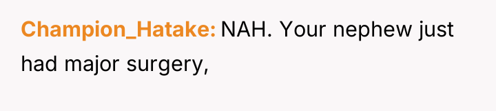 Champion_Hatake NAH. Your nephew just had major surgery,