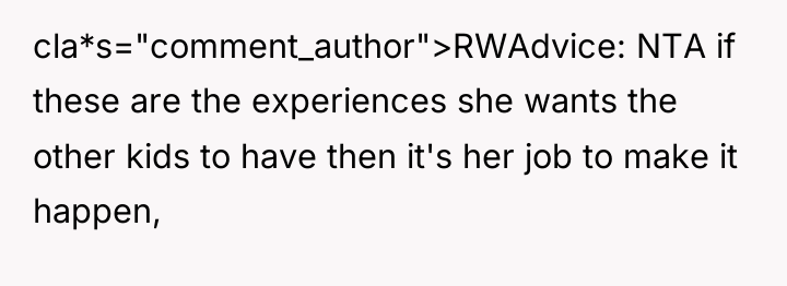cla*s="comment_author">RWAdvice: NTA if these are the experiences she wants the...
