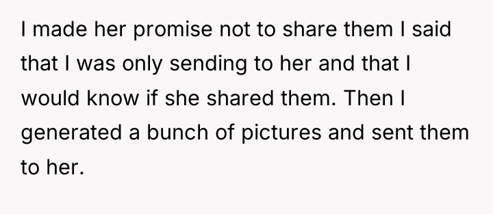 I made her promise not to share them I said...