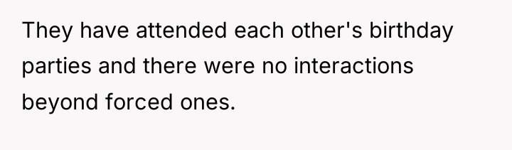 They have attended each other's birthday parties and there were...
