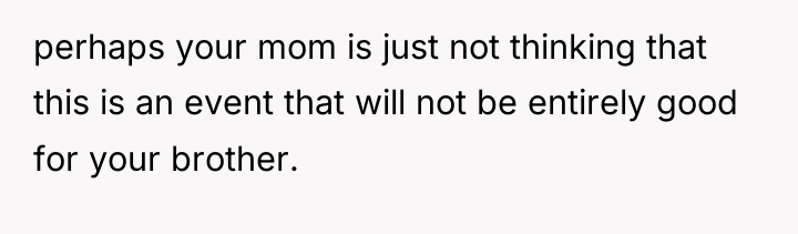 perhaps your mom is just not thinking that this is...