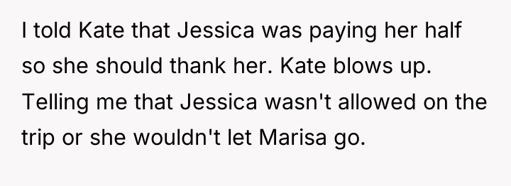 I told Kate that Jessica was paying her half so...