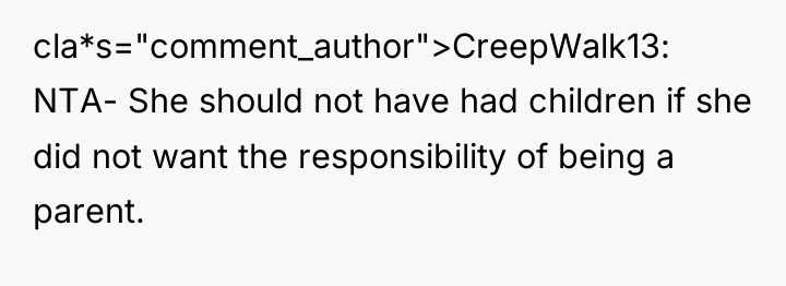cla*s="comment_author">CreepWalk13: NTA- She should not have had children if she...