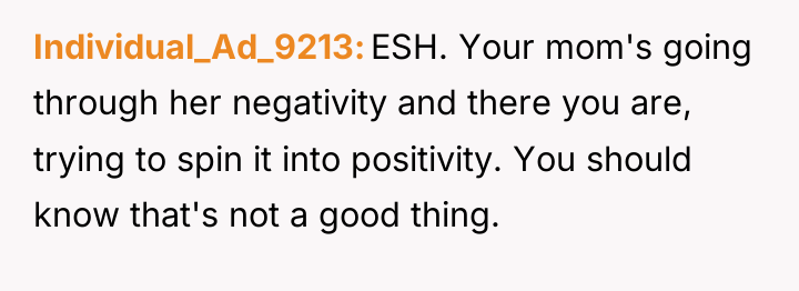 Individual_Ad_9213 ESH. Your mom's going through her negativity and there...
