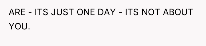 ARE - ITS JUST ONE DAY - ITS NOT ABOUT...