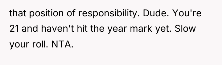 that position of responsibility. Dude. You're 21 and haven't hit...