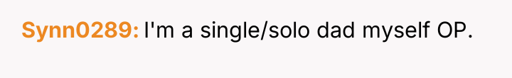 Synn0289 I'm a single/solo dad myself OP.