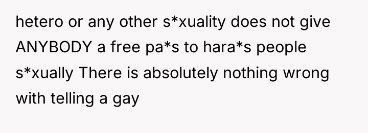 hetero or any other s*xuality does not give ANYBODY a...